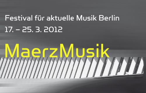 MaerzMusik Festival of New Music,17–25 March 2012